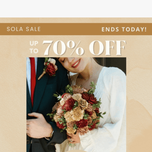 Hey Sola Wood Flowers, Our Sola Sale Ends Today!
