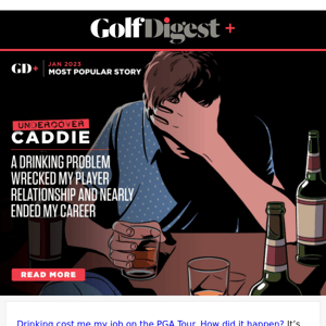 January’s Most Popular Story: Undercover Caddie: A drinking problem wrecked my player relationship and nearly ended my career