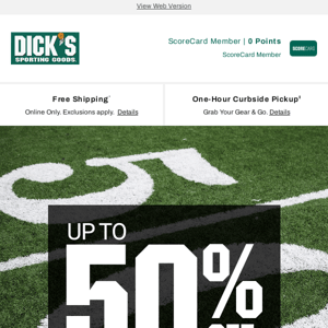 Up to 50% off DEALS are yours when you shop at DICK'S Sporting Goods
