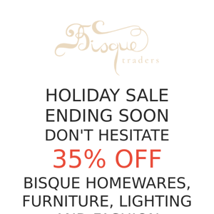 Bisque Traders 35% OFF  HOLIDAY SALE LAST FEW DAYS