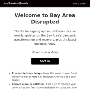 Thanks for signing up for the Bay Area Disrupted and Business Report newsletters.
