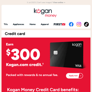 Hey, earn $300 Kogan.com Credit with no annual fee!