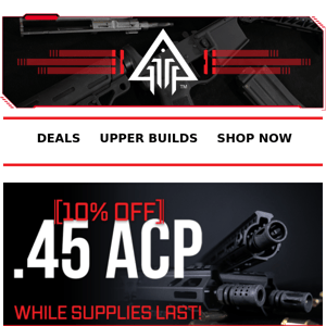 10% Off .45 ACP Upper Build! Act Fast! LIMITED QTY!