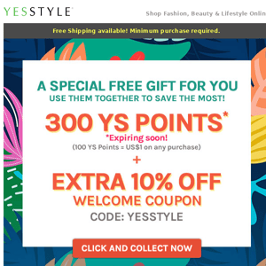 Your special free gift of 300 YS Points + 10% off is expiring soon!