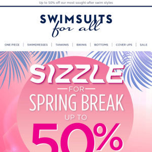 Sizzle for Spring Break Sale // Up to 50% OFF