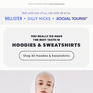 Wild guess: You need new Hoodies & Sweatshirts