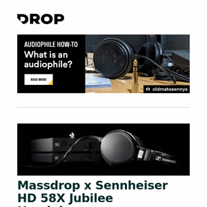 Massdrop x Sennheiser HD 58X Jubilee Headphones, Massdrop x Meze 99 Noir Closed-Back Headphones, Drop + Cocobrais SA Handarbeit Custom Keycap Set and more...