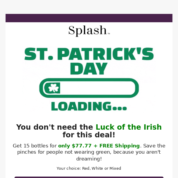 ST. PADDY'S DAY SPECIAL: $77.77 + FREE Shipping for 15 Bottles!
