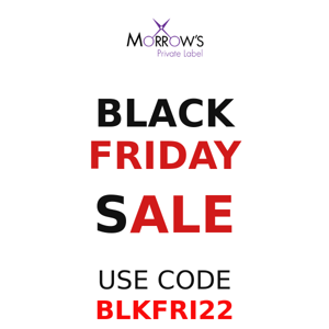 BLACK FRIDAY SALE!!!! MORROWS PRIVATE LABEL