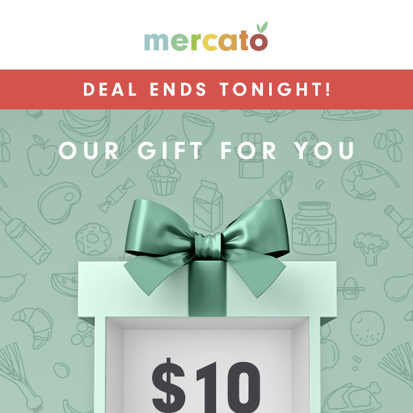 Last Chance, Get $10 Off Your Grocery List, Mercato 🛒