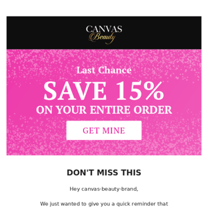 You’re about to miss out on 15% off your order 😳