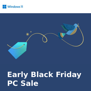 Save up to 50% off select PCs, starting at $149.99. Hurry. Sale ends 11/9/22.