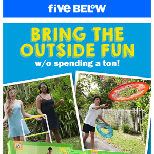 outside fun, inside your budget!