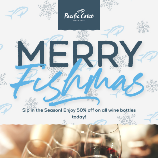 Celebrate Fishmas with 50% off all wine bottles today!