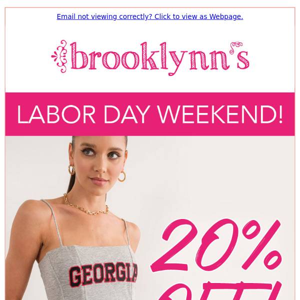 Shop 20% OFF storewide Labor Day weekend! Shop in-store or online at www.brooklynns.com.