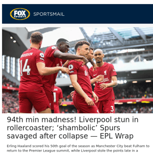 94th min madness! Liverpool stun in rollercoaster; ‘shambolic’ Spurs savaged after collapse — EPL Wrap