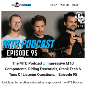 Podcast: Impressive MTB Components, Riding Essentials, Crank Tech & Tons Of Listener Questions...MTB Podcast Episode 95
