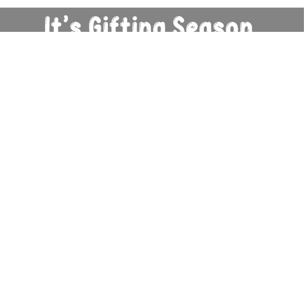 Its Gifting Season!☃