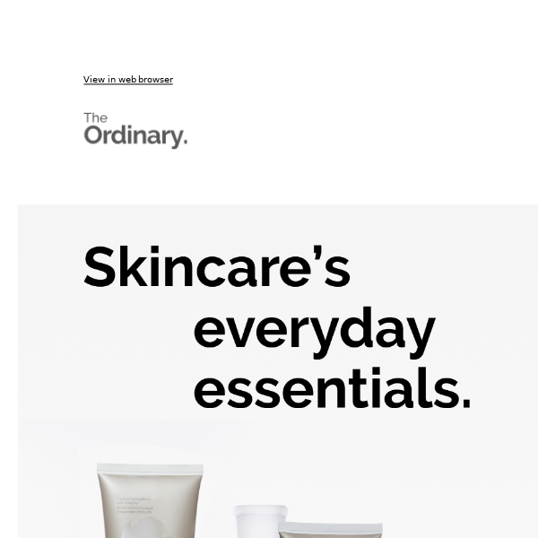 Skincare’s everyday essentials with 23% off all month long.