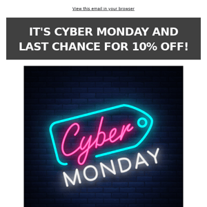 It's Cyber Monday, and last Chance for 10% OFF!