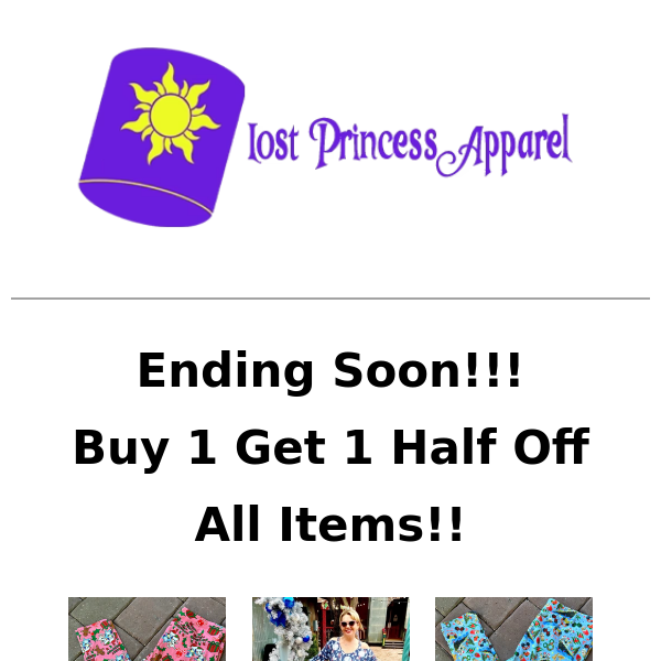 Only A Few More Hours!!!Lost Princess Apparel All Items Buy 1 Get 1 Half Off...While Supplies Last