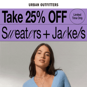 25% OFF SWEATERS + JACKETS 🥶