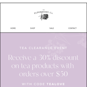 🫖 Tea Clearance Event! Receive a 30% discount on tea products with orders over $50 with this code...