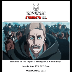 Thank You For Joining the Imperial Strength Co. Community! Here Is A Special Gift of 15% off Your Imperial Strength Co. Order!