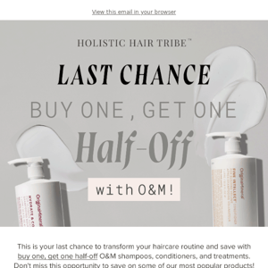 Last Chance for BOGO O&M Haircare!