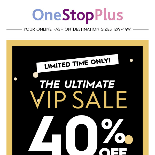 📝 You made the VIP List! Enjoy 40% Off SITEWIDE! 