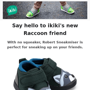 Say hello to ikiki's newest shoe, the Raccoon