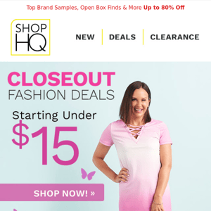 CLOSEOUT FASHION DEALS Starting Under $15