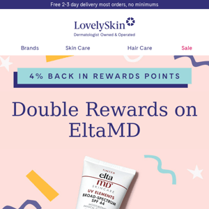 Enjoy EltaMD Double Rewards on us