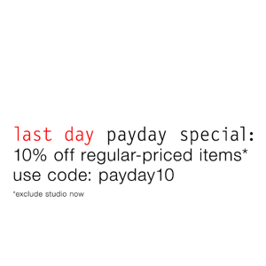Last Day Payday Special: 10% off Regular Priced Items