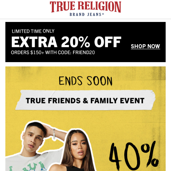 Ends Soon: TRUE FRIENDS & FAMILY EVENT