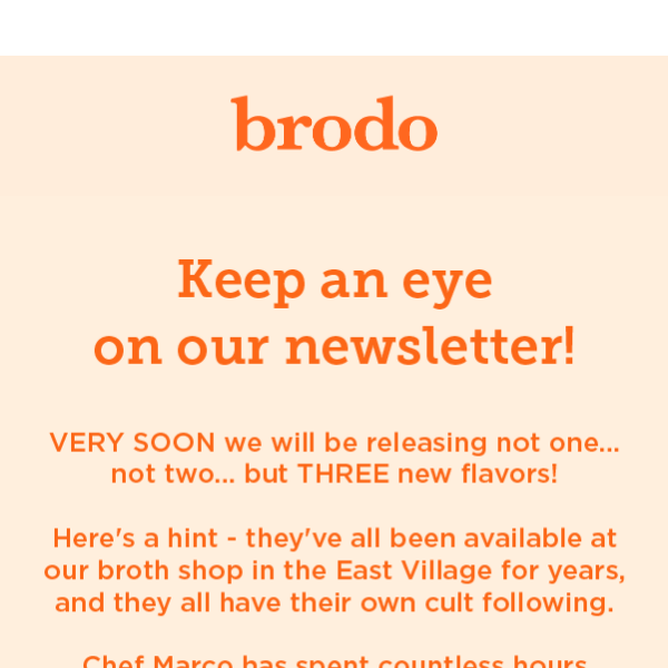 COMING SOON: NEW BRODO FLAVORS!