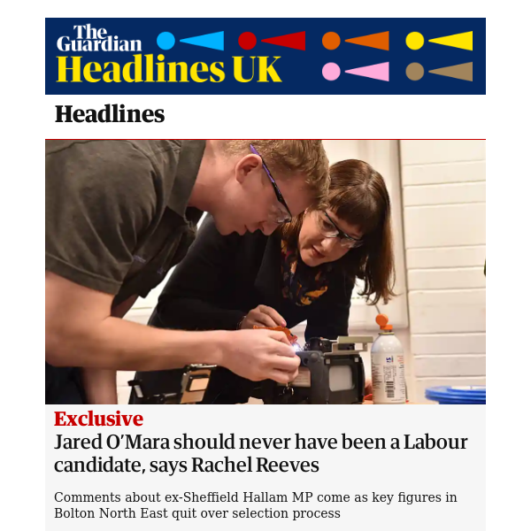 The Guardian Headlines: Jared O’Mara should never have been a Labour candidate, says Rachel Reeves