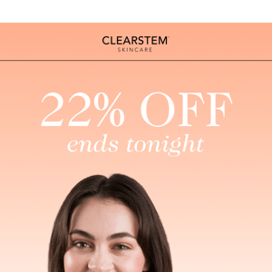 Last Chance! 22% Off Ends Tonight 👀