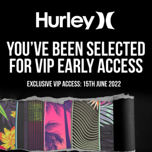 , You've Been Selected For Hurley VIP Early Access