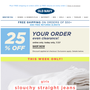 Up to 50% off pants, tops & dresses + $25 OG straight & OG loose jeans and $22 girls slouchy straight jeans