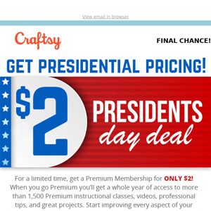ENDS TONIGHT! $2 President’s Deal.