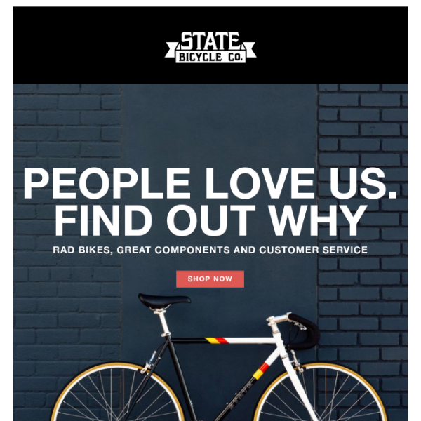 People Love Us. Find Out Why And Ride With State Bicycle Co Today + Free U.S. Shipping