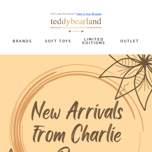 Charlie Bear's New Arrivals | Get Them Before They're Gone!