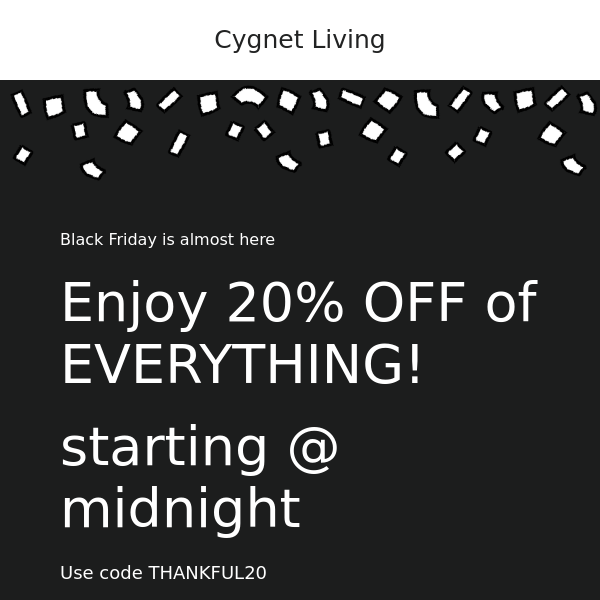 Black Friday at Cygnet starts at midnight!