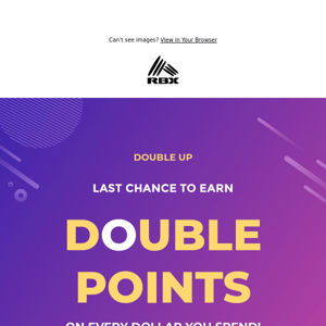 Last Chance to Double Your Points!