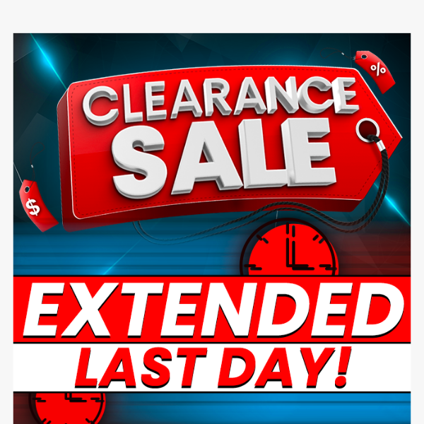 🤯 Clearance Sale Extended Last Day!
