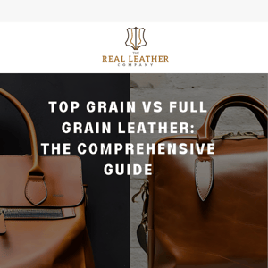 Unveiling the distinctions: Top Grain vs Full Grain Leather