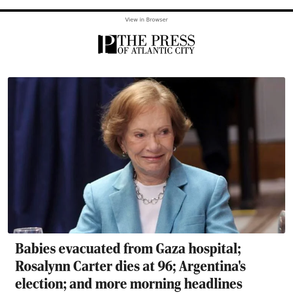 Babies evacuated from Gaza hospital; Rosalynn Carter dies at 96; Argentina's election; and more morning headlines
