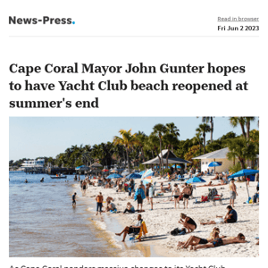 News alert: Cape Coral Mayor John Gunter hopes to have Yacht Club beach reopened at summer's end