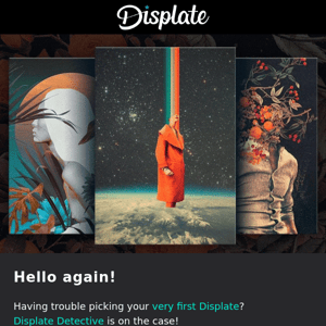 Ready for your first Displate? 🤩
